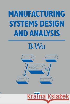 Manufacturing Systems Design and Analysis B. Wu 9780412408403 Chapman & Hall