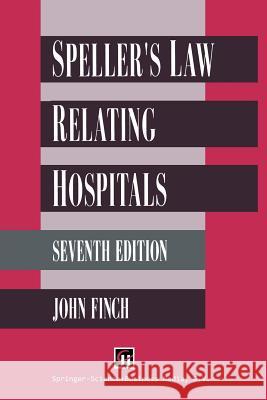 Speller's Law Relating to Hospitals John D. Finch Finch                                    J. Finch 9780412410000 Springer