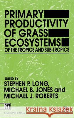 Primary Productivity of Grass Ecosystems of the Tropics and Sub-Tropics Long, S. P. 9780412410208 Springer