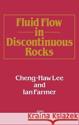 Fluid Flow in Discontinuous Rocks Cheng-Haw Lee C. H. Lee I. W. Farmer 9780412415104 Chapman & Hall