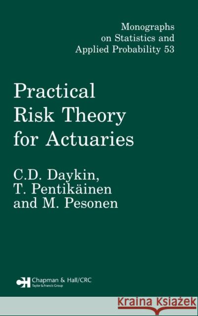 Practical Risk Theory for Actuaries C. D. Daykin Daykin Daykin T. Pentikainen 9780412428500 Chapman & Hall/CRC