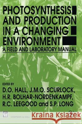 Photosynthesis and Production in a Changing Environment: A Field and Laboratory Manual Hall, D. O. 9780412429002 Chapman & Hall