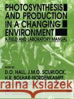 Photosynthesis and Production in a Changing Environment: A Field and Laboratory Manual Hall, D. O. 9780412429101 Chapman & Hall