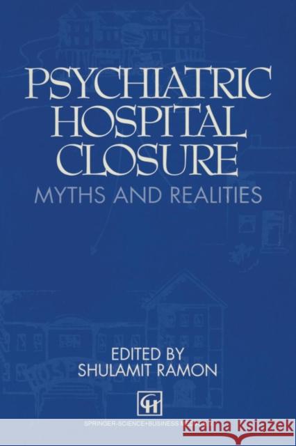 Psychiatric Hospital Closure: Myths & Realities Dagenais, Marcel G. 9780412429804 Springer