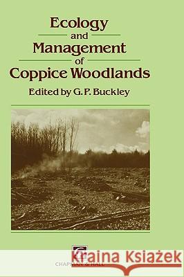 Ecology and Management of Coppice Woodlands G. P. Buckley G. Peter Buckley 9780412431104 Springer
