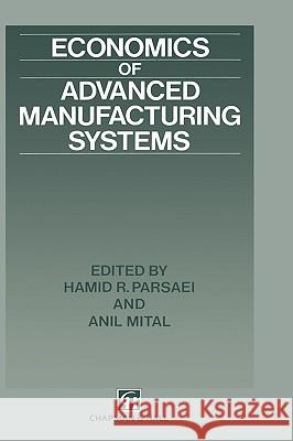 Economics of Advanced Manufacturing Systems Anil Mital Hamid R. Parsaei A. Mital 9780412433504