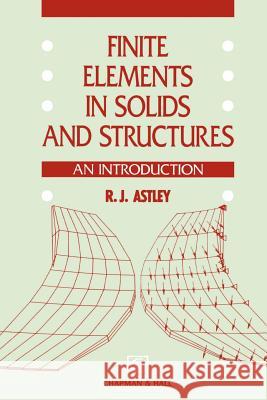 Finite Elements in Solids and Structures: An Introduction Astley, R. J. 9780412441608 Springer