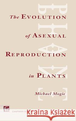 Evolution of Asexual Reproduction in Plants Michael Mogie M. Mogie 9780412442209 Springer