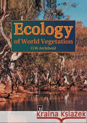 Ecology of World Vegetation O. W. Archibold 9780412442902 Chapman & Hall