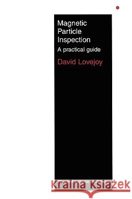 Magnetic Particle Inspection: A Practical Guide Lovejoy, M. J. 9780412447501 Chapman & Hall