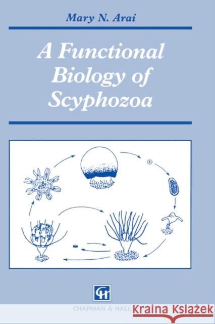 A Functional Biology of Scyphozoa M. Needler-Arai M. N. Arai 9780412451102 Chapman & Hall