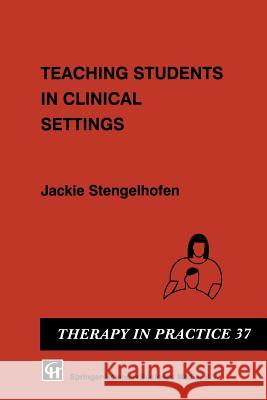 Teaching Students in Clinical Settings Jackie Stengelhofen 9780412452505 Chap. & H: S Thornes