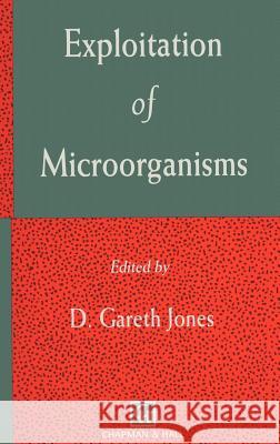 Exploitation of Microorganisms D. G. Jones D. Gareth Jones 9780412457401 Chapman & Hall