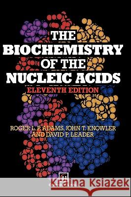 The Biochemistry of the Nucleic Acids R. L. P. Adams J. T. Knowler D. P. Leader 9780412460302 Chapman & Hall