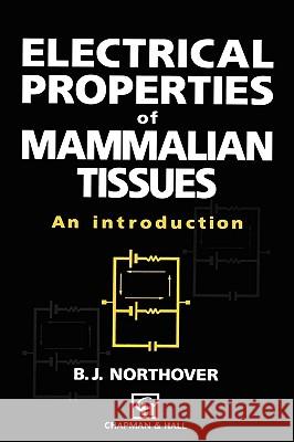 Electrical Properties of Mammalian Tissues: An Introduction Northover, B. J. 9780412460500 Chapman & Hall