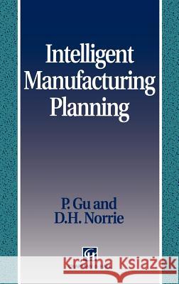 Intelligent Manufacturing Planning Peihua Gu Gu                                       P. Gu 9780412462504 Springer