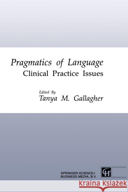 Pragmatics of Language: Clinical Practice Issues Gallagher, Tanya M. 9780412468506 Springer