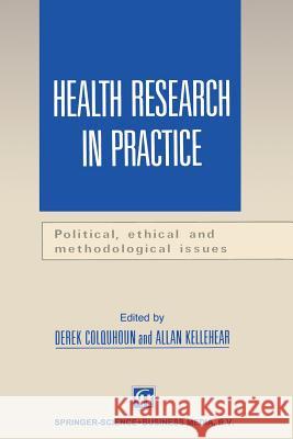 Health Research in Practice: Political, Ethical and Methodological Issues Colquhoun, Derek 9780412474705