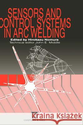 Sensors and Control Systems in Arc Welding Hirokazu Nomura 9780412474903