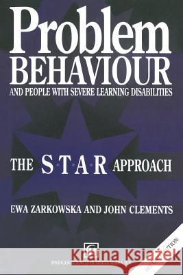 Problem Behaviour and People with Severe Learning Disabilities: The S.T.A.R Approach Ewa Zarkowska, John Clements 9780412476907 Springer