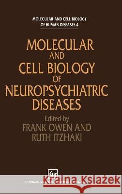 Molecular and Cell Biology of Neuropsychiatric Diseases Frank Owen F. Owen R. Itzhaki 9780412478000 Chapman & Hall