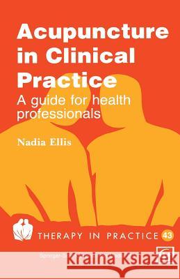 Acupuncture in Clinical Practice: A Guide for Health Professionals Nadia Ellis 9780412478802 Springer