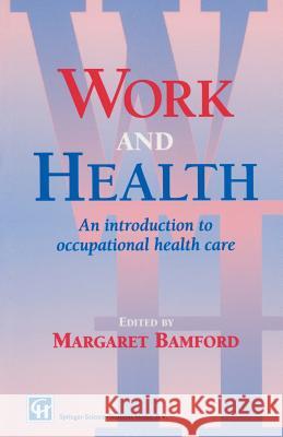 Work and Health: An Introduction to Occupational Health Care Bamford, M. 9780412484308 Springer