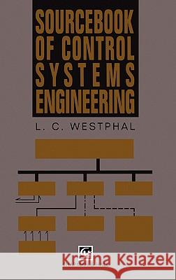 Sourcebook of Control Systems Engineering Westphal, Louis C. 9780412484605 Kluwer Academic Publishers