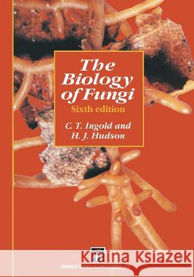 The Biology of Fungi Cecil T. Ingold Harry J. Hudson C. T. Ingold 9780412490408