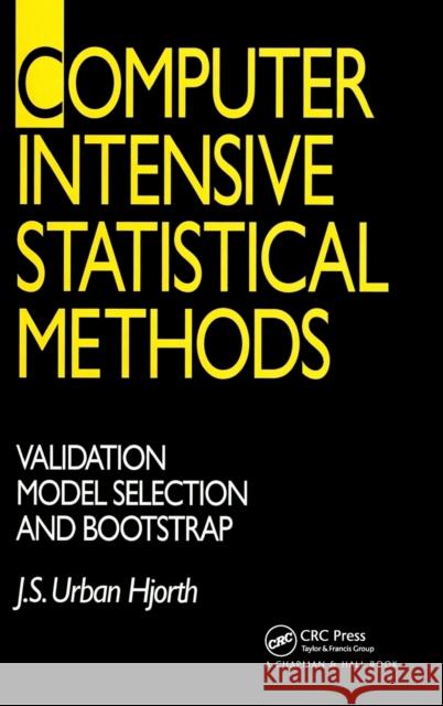 Computer Intensive Statistical Methods: Validation, Model Selection, and Bootstrap Hjorth, J. S. Urban 9780412491603 Chapman & Hall/CRC