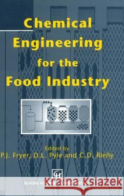 Chemical Engineering for the Food Industry P. J. Fryer C. D. Reilly D. Leo Pyle 9780412495007 Aspen Publishers