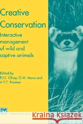 Creative Conservation: Interactive Management of Wild and Captive Animals Olney, P. J. 9780412495700 Kluwer Academic Publishers