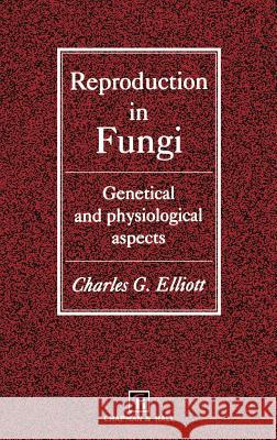 Reproduction in Fungi Charles G. Elliott C. Elliot 9780412496400 Springer