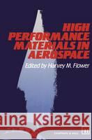 High Performance Materials in Aerospace H.M. Flower 9780412533501