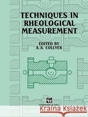 Techniques in Rheological Measurement A. A. Collyer 9780412534904 Chapman & Hall