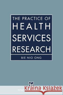 The Practice of Health Services Research Bie Nio Ong 9780412543401 Springer