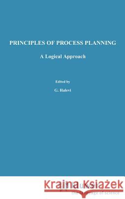 Principles of Process Planning: A Logical Approach Halevi, G. 9780412543609 Kluwer Academic Publishers