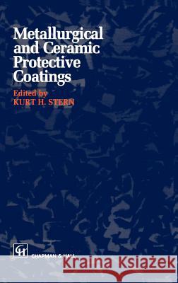 Metallurgical and Ceramic Protective Coatings K. H. Stern K. H. Stern 9780412544408 Chapman & Hall