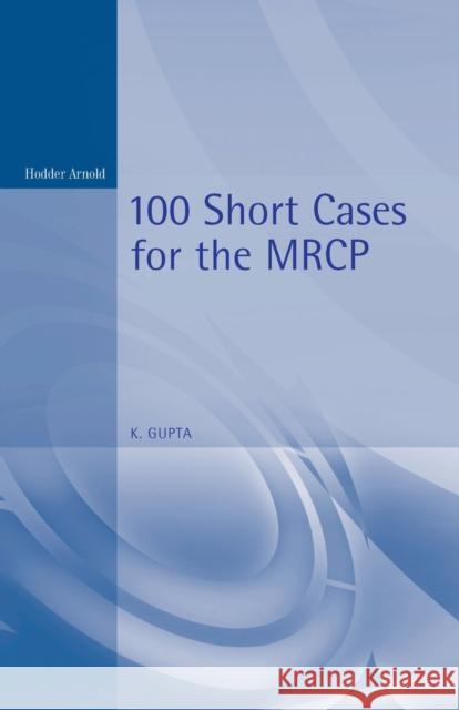 100 Short Cases for the MRCP Gupta, K. 9780412548604 0