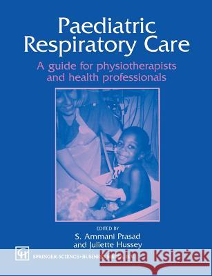 Paediatric Respiratory Care: A Guide for Physiotherapists and Health Professionals Hussey, Juliette 9780412550003 Nelson Thornes Ltd