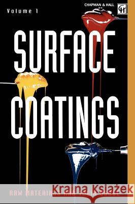 Surface Coatings: Volume 1 Raw Materials and Their Usage Oil and Colour Chemists' Association 9780412552106 Chapman & Hall