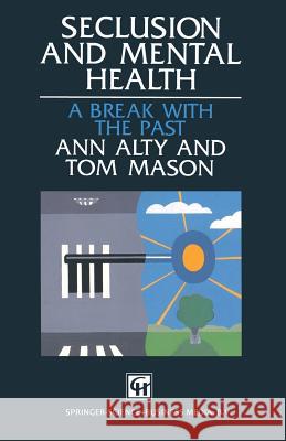 Seclusion and Mental Health: A Break with the Past Alty, Ann 9780412552304 Chapman & Hall