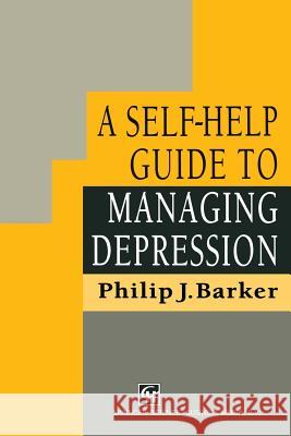 A Self-Help Guide to Managing Depression Philip J. Barker 9780412556807