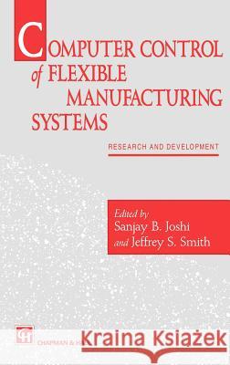 Computer Control of Flexible Manufacturing Systems: Research and Development Joshi, S. 9780412562006