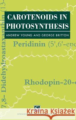 Carotenoids in Photosynthesis A. Young G. Britton Andrew Young 9780412562501 Chapman & Hall