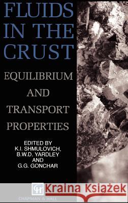 Fluids in the Crust: Equilibrium and Transport Properties Shmulovich, K. 9780412563201 Chapman & Hall