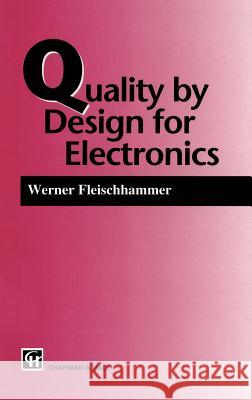 Quality by Design for Electronics Werner Fleischammer W. Fleischammer Fleischammer 9780412563607 Aspen Publishers