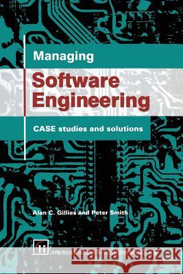 Managing Software Engineering: Case Studies and Solutions Alan C. Gillies, Peter Smith 9780412565502