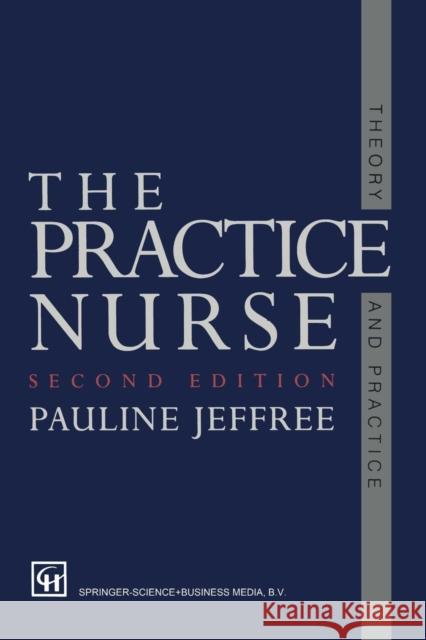 The Practice Nurse: Theory and Practice Jeffree, P. A. U. L. I. N. E. 9780412566400 Springer