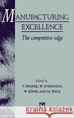 Manufacturing Excellence: The Competitive Edge Pfeifer, T. 9780412567803 Kluwer Academic Publishers